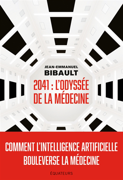 2041 : l'odyssée de la médecine : comment l'intelligence artificielle bouleverse la médecine | Bibault, Jean-Emmanuel