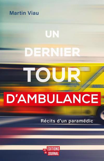 Un dernier tour d'ambulance : récits d'un paramédic | Viau, Martin