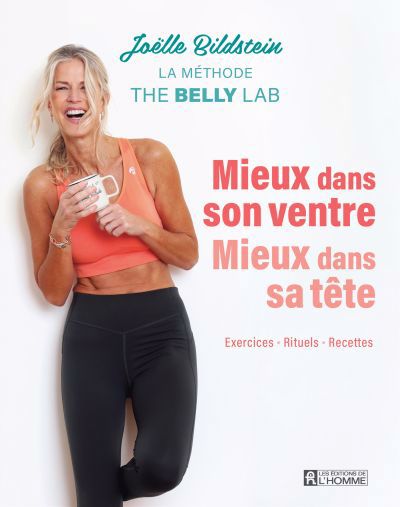 Mieux dans son ventre, mieux dans sa tête : La méthode The Belly Lab - Exercices - Rituels - Recettes | Bildstein, Joëlle