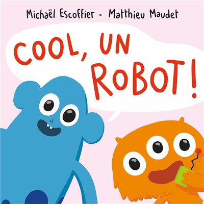 Cool, un robot ! | Escoffier, Michaël