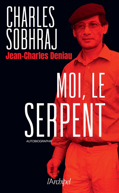 Moi, le Serpent : autobiographie | Sobhraj, Charles