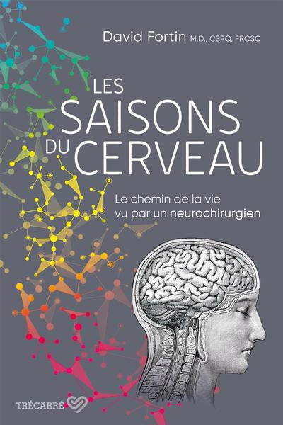 saisons du cerveau : Le chemin de la vie vu par un neurochirurgien (Les) | Fortin, David
