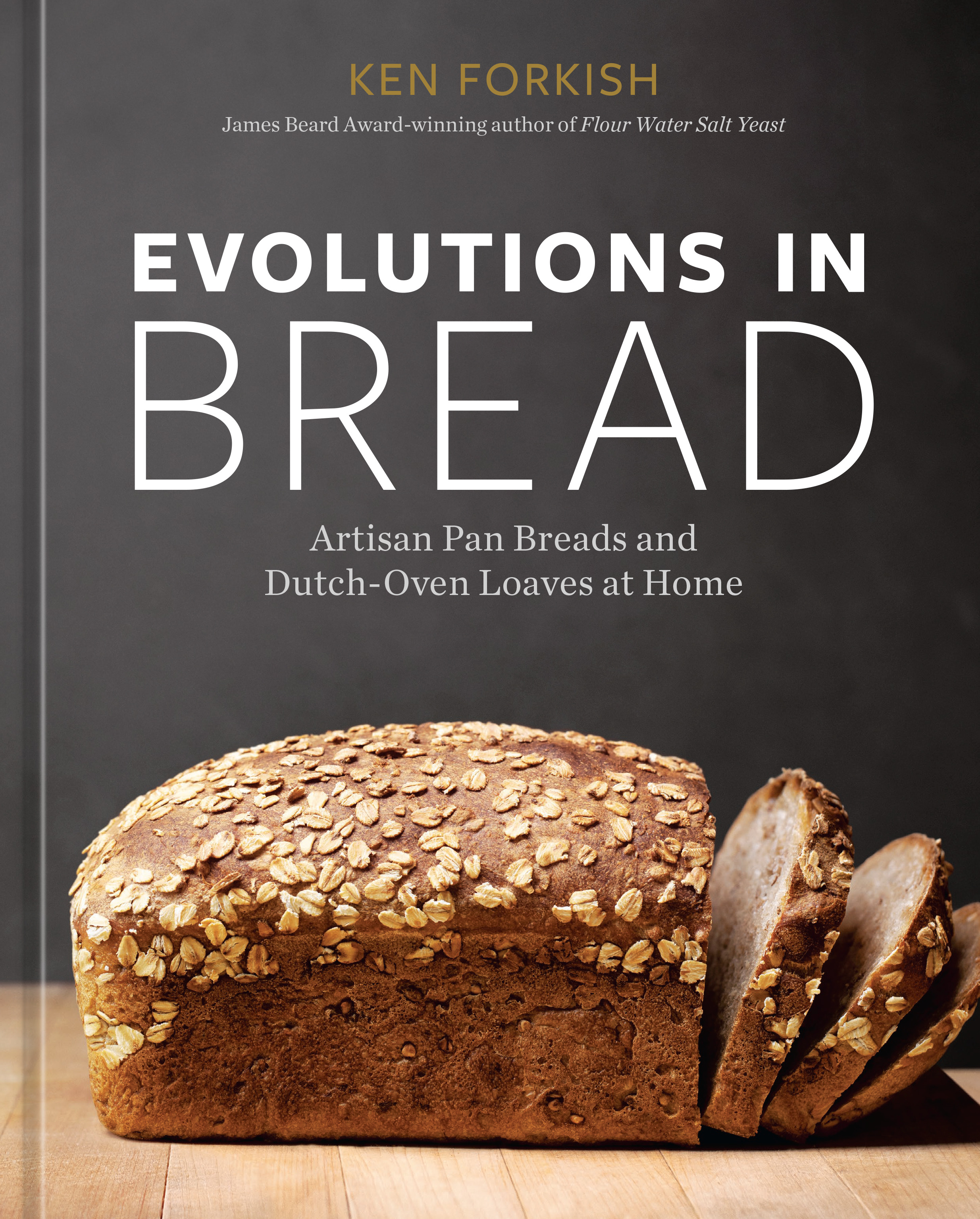Evolutions in Bread : Artisan Pan Breads and Dutch-Oven Loaves at Home [A baking book] | Forkish, Ken