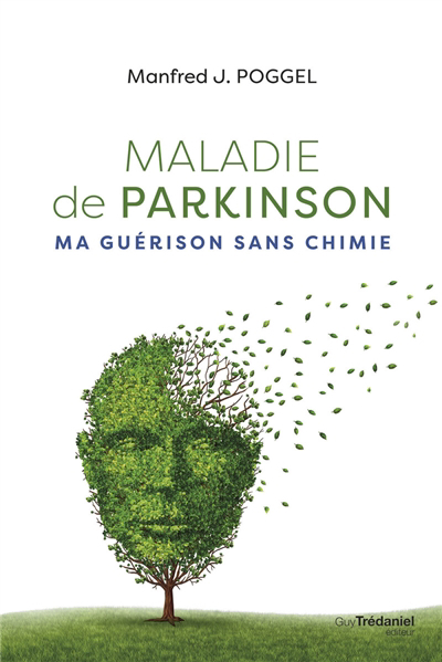 Maladie de Parkinson : ma guérison sans chimie | Poggel, Manfred J.