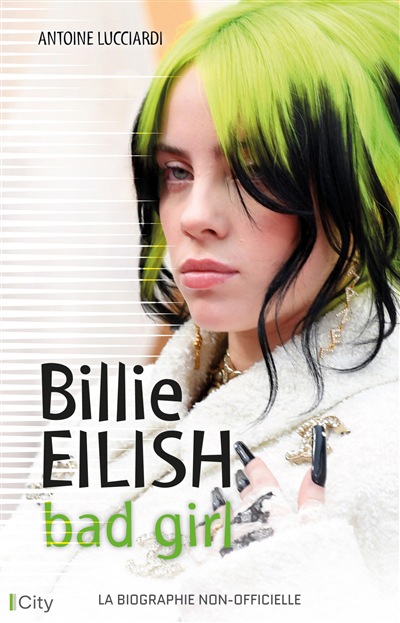 Billie Eilish : bad girl : la biographie non-officielle | Lucciardi, Antoine