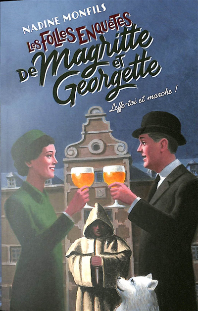 Les folles enquêtes de Magritte et Georgette- Leffe-toi et marche ! | Monfils, Nadine