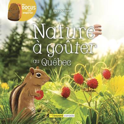 Mes docus pour emporter - Nature à goûter au Québec | Dufresne, Rhéa