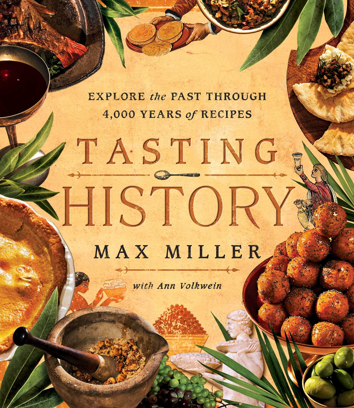 Tasting History : Explore the Past through 4,000 Years of Recipes (A Cookbook) | Miller, Max