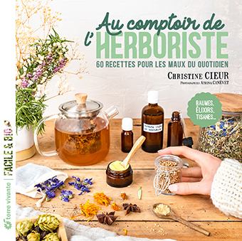 Au comptoir de l'herboriste : 60 recettes pour les maux du quotidien : baumes, élixirs, tisanes... | Cleur, Christine