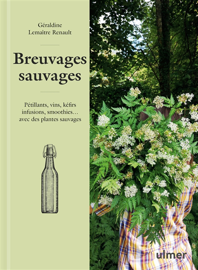 Breuvages sauvages : pétillants, vins, kéfirs, infusions, smoothies... avec des plantes sauvages | Lemaître-Renault, Géraldine