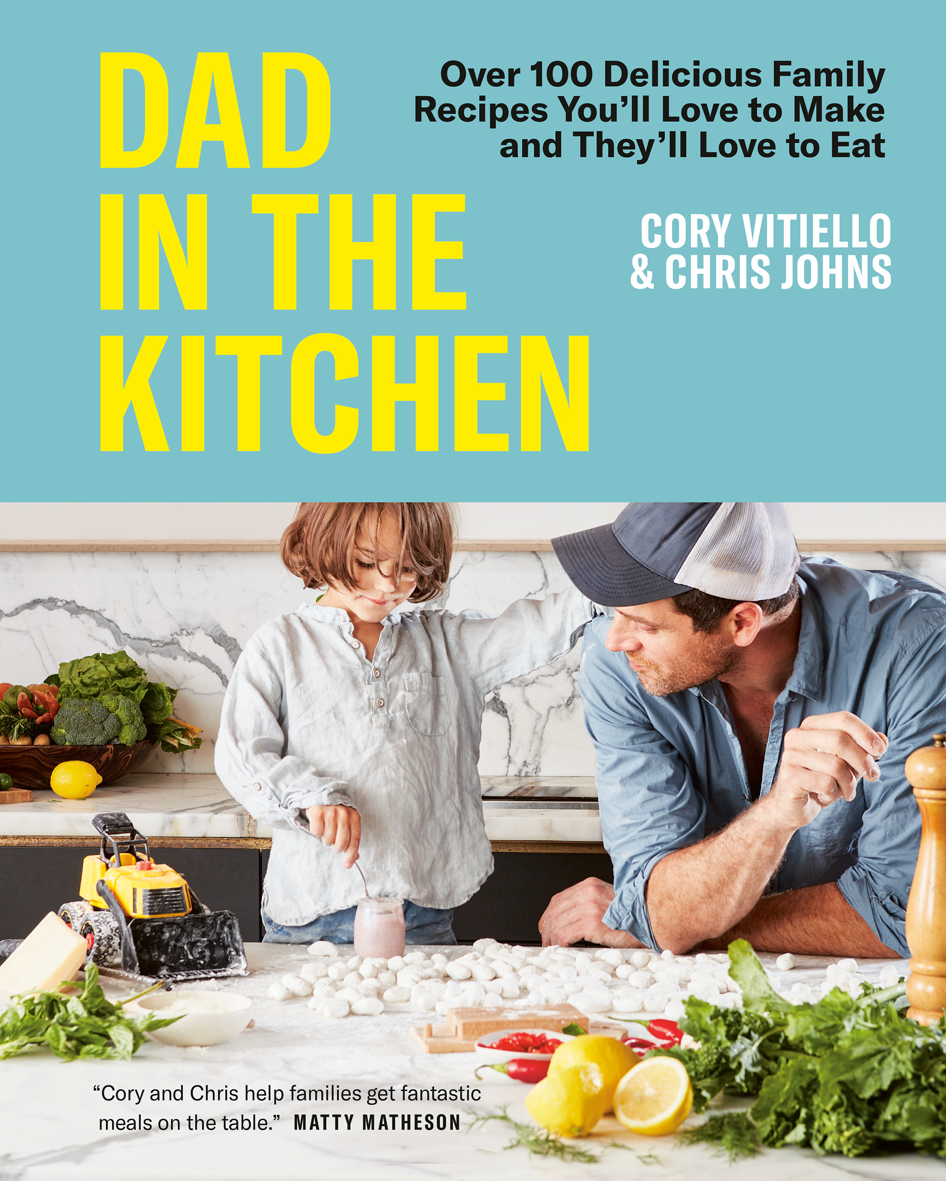 Dad in the Kitchen : Over 100 Delicious Family Recipes You'll Love to Make and They'll Love to Eat | Vitiello, Cory