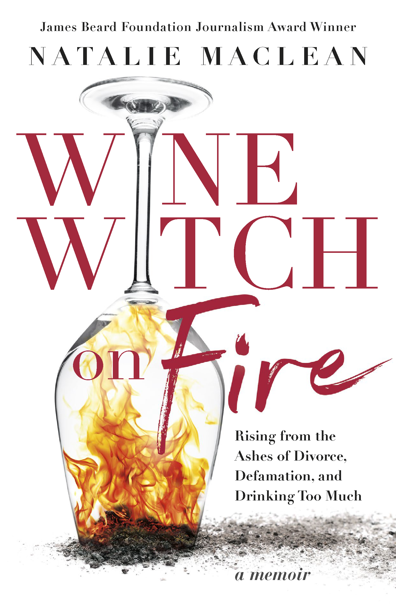 Wine Witch on Fire : Rising from the Ashes of Divorce, Defamation, and Drinking Too Much | MacLean, Natalie
