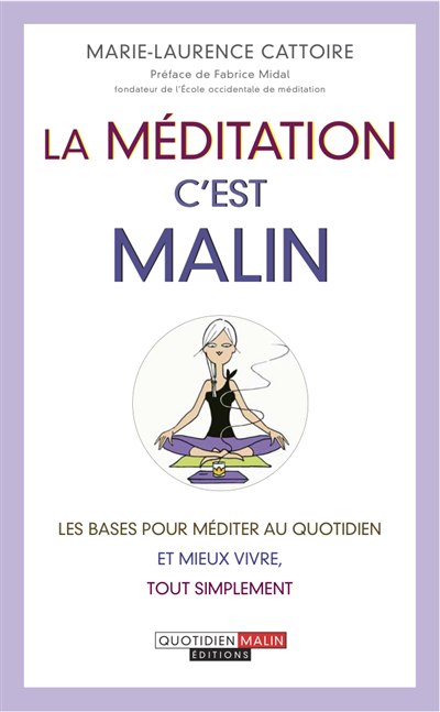 méditation, c'est malin : les bases pour méditer au quotidien et mieux vivre (La) | Cattoire, Marie-Laurence