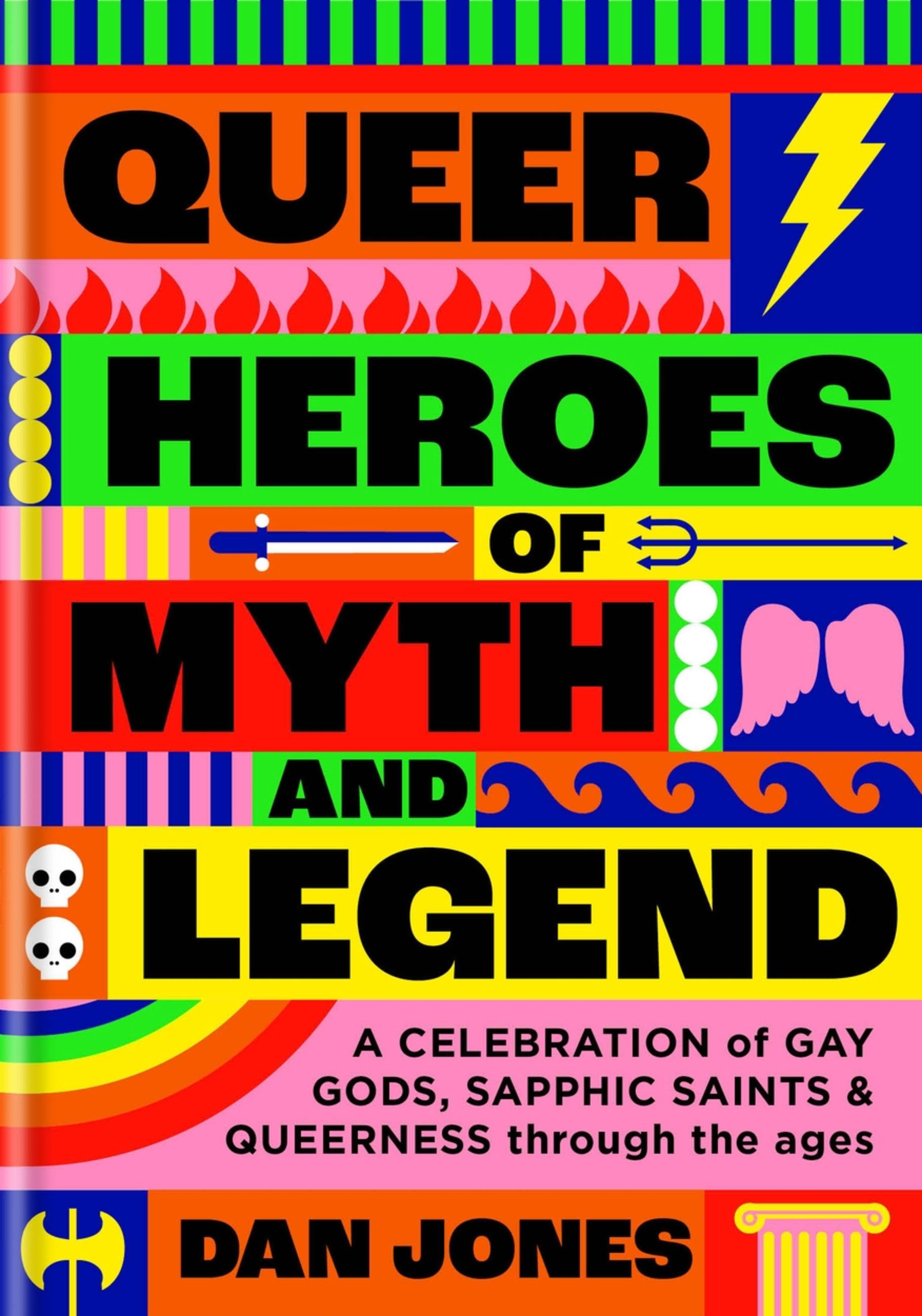 Queer Heroes of Myth and Legend : A celebration of gay gods, sapphic saints, and queerness through the ages | Jones, Dan