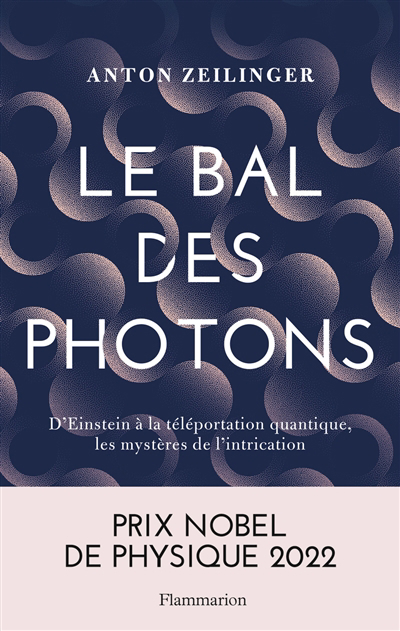bal des photons (Le): d'Einstein à la téléportation quantique, les mystères de l'intrication  | Zeilinger, Anton