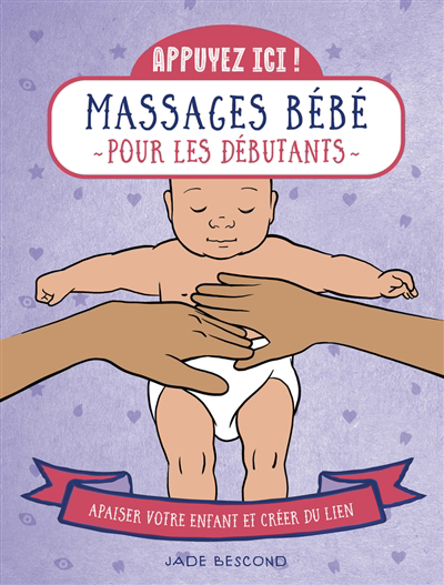 Massages bébé pour les débutants : apaiser votre enfant et créer du lien | Bescond, Jade
