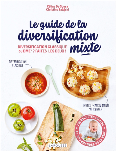 guide de la diversification mixte : diversification classique ou DME ? Faites les deux ! : 100 recettes faciles et gourmandes pour bébé (Le) | Sousa, Céline
