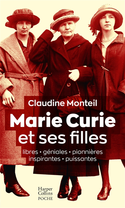 Marie Curie et ses filles : libres, géniales, pionnières, inspirantes, puissantes : essai | Monteil, Claudine