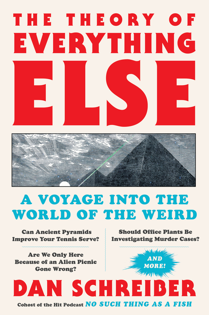 The Theory of Everything Else : A Voyage Into the World of the Weird | Schreiber, Dan