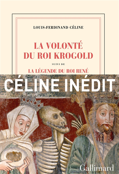 volonté du roi Krogold ; La légende du roi René : pages retrouvées (La) | Céline, Louis-Ferdinand