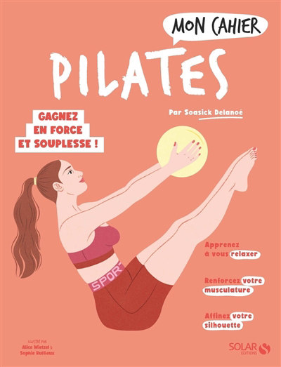 Mon cahier Pilates : gagnez en force et en souplesse ! | Delanoë, Soasick