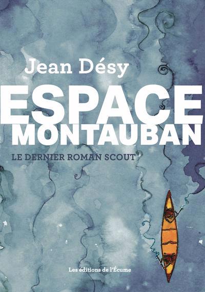 Espace Montauban : le dernier roman scout | Désy, Jean