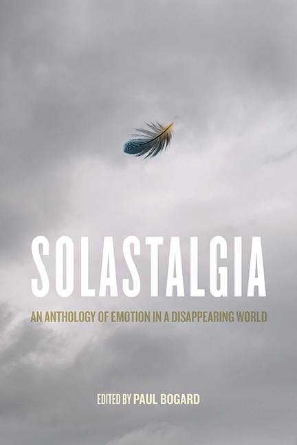 Solastalgia : An Anthology of Emotion in a Disappearing World | Bogard, Paul