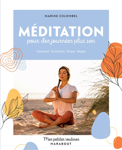 Méditation pour des journées plus zen : sommeil, émotions, stress, repas | Colombel, Marine