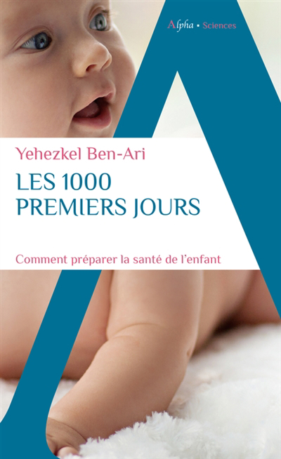 1.000 premiers jours : comment préparer la santé de l'enfant (Les) | Ben-Ari, Yehezkel