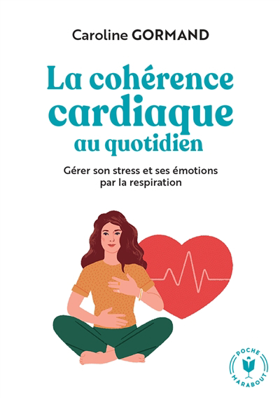 cohérence cardiaque au quotidien : gérer son stress et ses émotions par la respiration (La) | Gormand, Caroline
