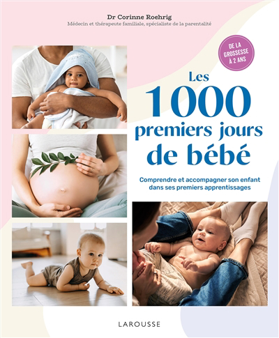 1.000 premiers jours de bébé : comprendre et accompagner son enfant dans ses premiers apprentissages : de la grossesse à 2 ans (Les) | Roehrig-Saoudi, Corinne