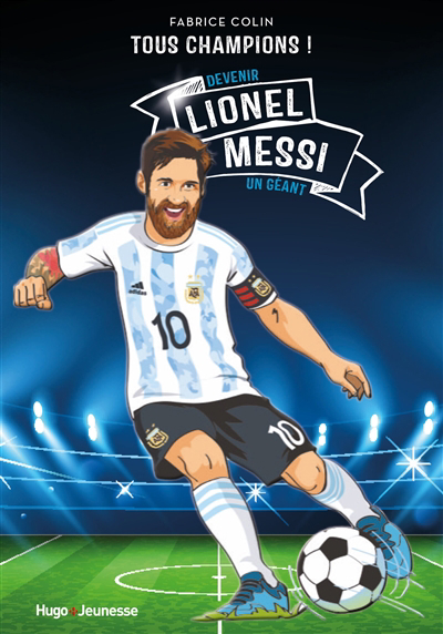 Lionel Messi : devenir un géant | Colin, Fabrice