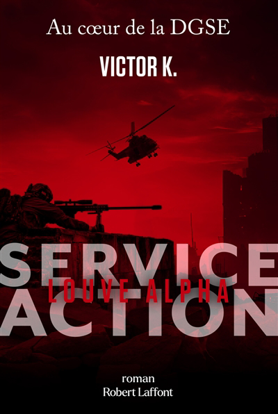 Service Action : au coeur de la DGSE - Louve alpha | K., Victor