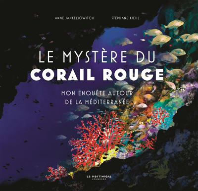 mystère du corail rouge : mon enquête autour de la Méditerranée (Le) | Jankéliowitch, Anne