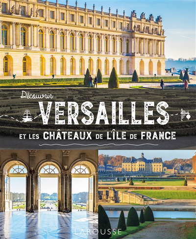 Découvrir Versailles et les châteaux de l'Ile-de-France | Morcrette, Anne-Claire