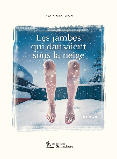 Jambes qui dansaient sous la neige (Les) | Chaperon, Alain (Auteur)