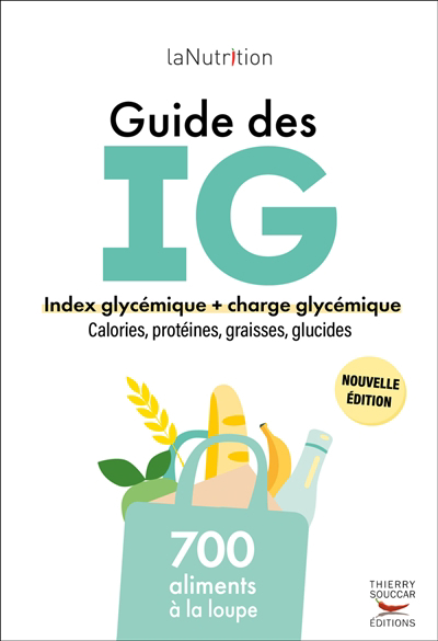 Guide des IG : index glycémiques + charge glycémique, calories, protéines, graisses, glucides : 700 aliments à la loupe | 