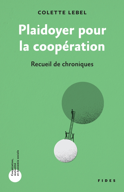 Plaidoyer pour la coopération : recueil de chroniques | Lebel, Colette (Auteur)