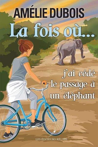 Fois où... j'ai cédé le passage à un éléphant (La) | Dubois, Amélie