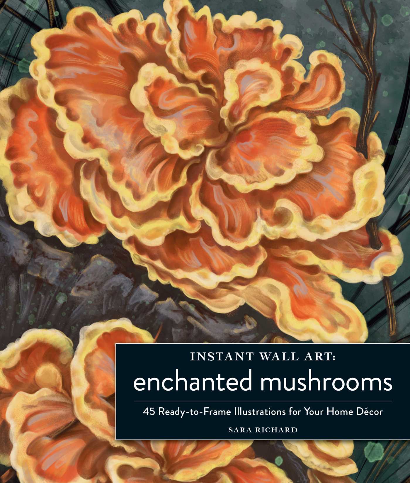 Instant Wall Art Enchanted Mushrooms : 45 Ready-to-Frame Illustrations for Your Home Décor | Richard, Sara (Auteur)