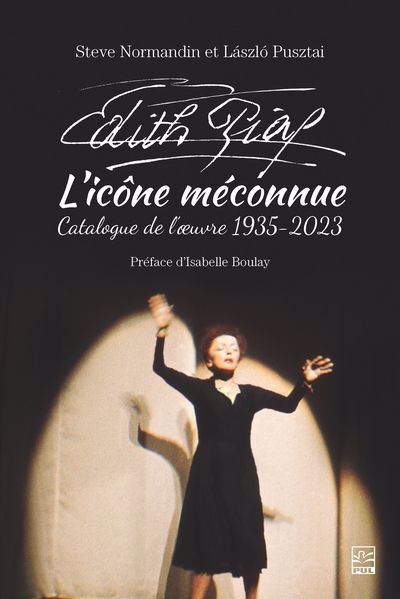 Édith Piaf l’icône méconnue : Catalogue de l’oeuvre 1935-2023 | Normandin, Steve (Auteur) | Pusztai, László (Auteur)