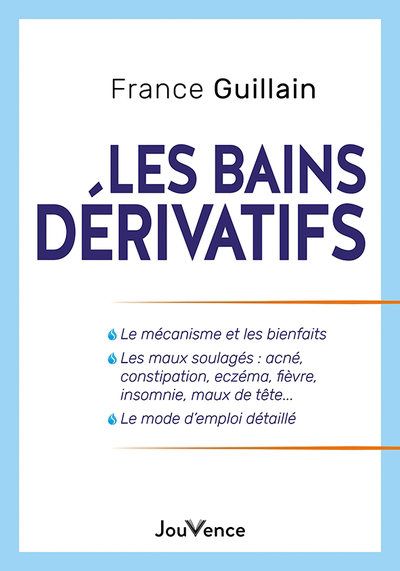 bains dérivatifs : un moyen de santé simple, efficace et gratuit (Les) | Guillain, France (Auteur)