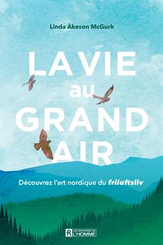 vie au grand air : découvrez l'art nordique du Friluftsliv (La) | Åkeson McGurk, Linda (Auteur)
