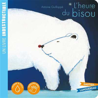 Un livre indestructible - L'heure du bisou | Guilloppé, Antoine (Auteur)