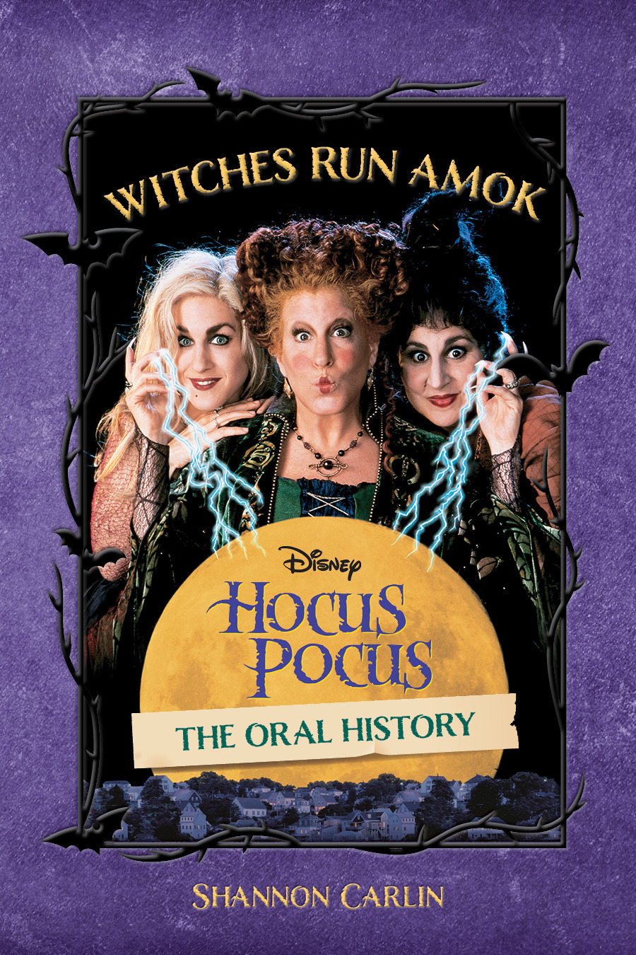 Witches Run Amok : The Oral History of Disney's Hocus Pocus | Carlin, Shannon (Auteur)