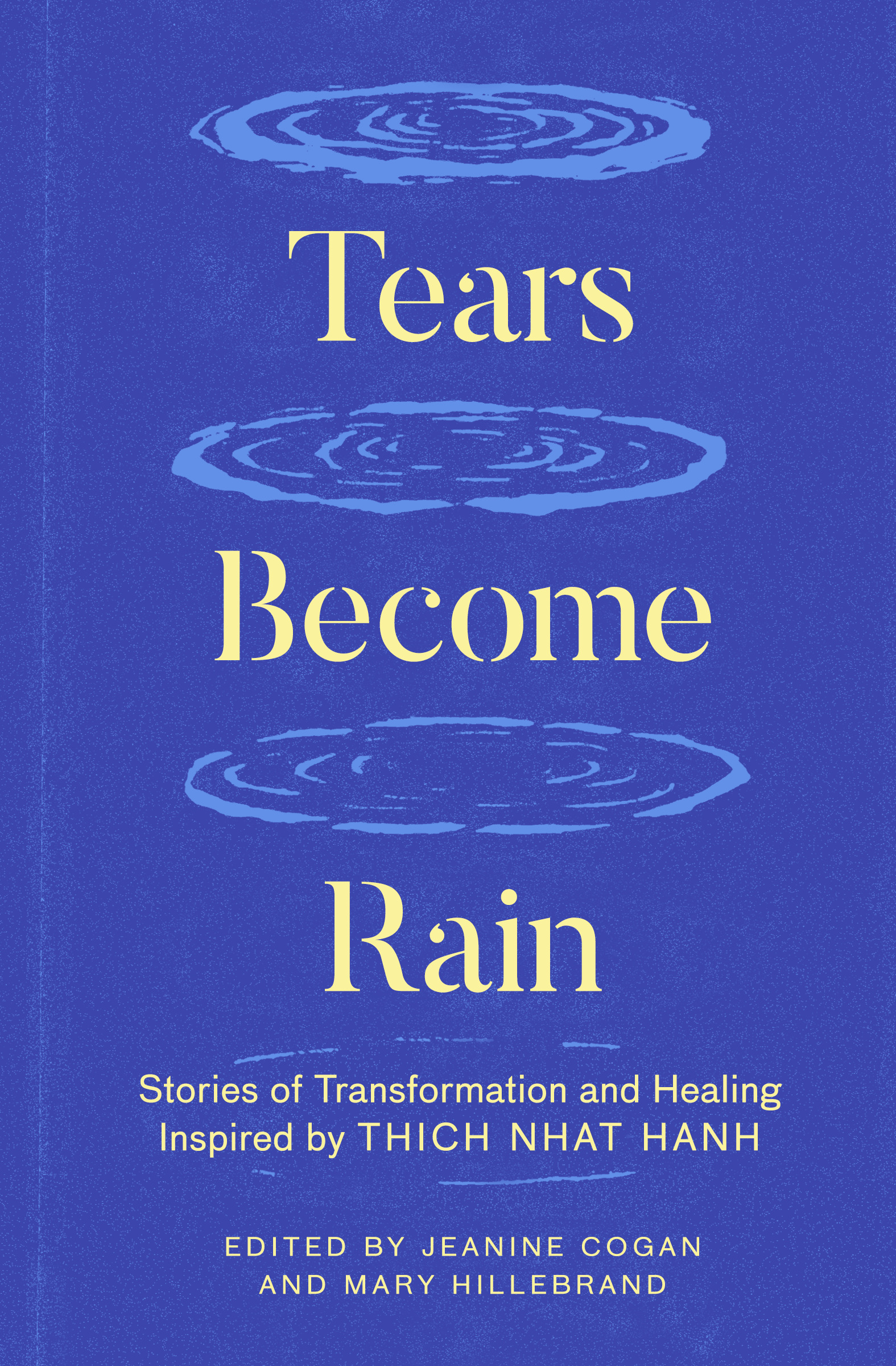 Tears Become Rain : Stories of Transformation and Healing Inspired by Thich Nhat Hanh | 