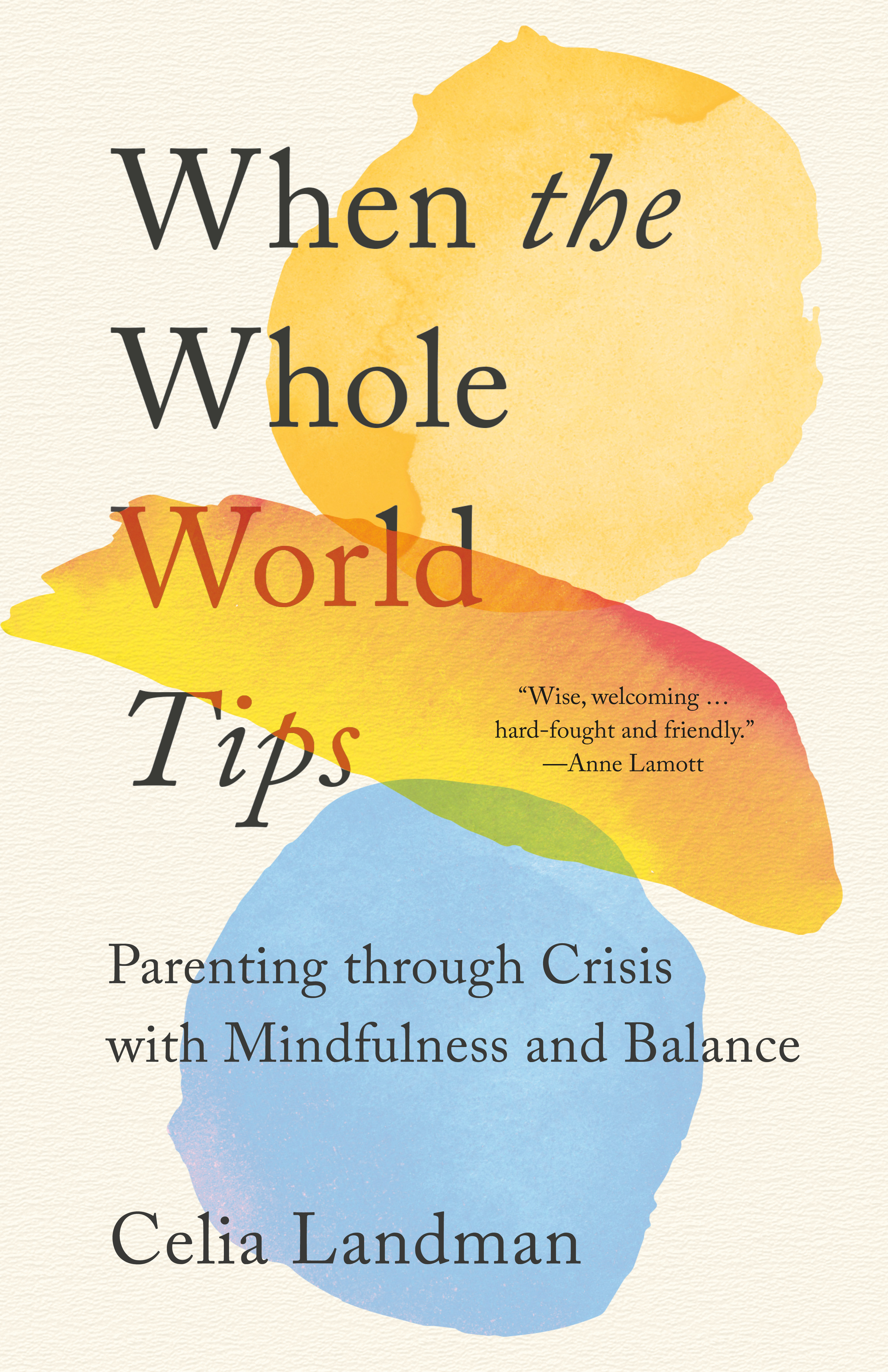 When the Whole World Tips : Parenting through Crisis with Mindfulness and Balance | Landman, Celia (Auteur)