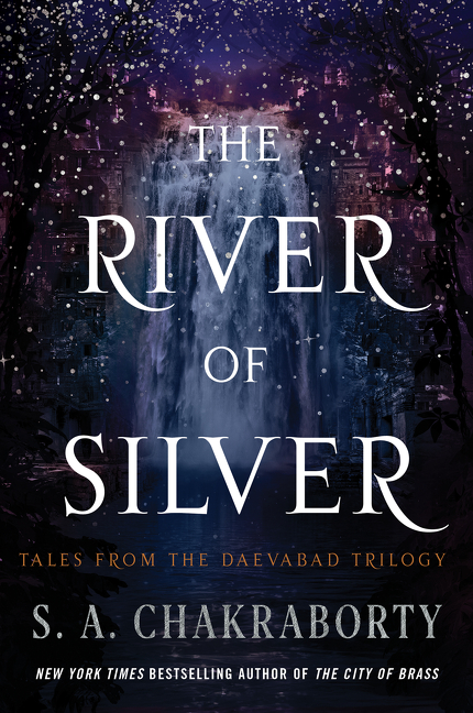 The River of Silver : Tales from the Daevabad Trilogy | Chakraborty, S. A. (Auteur)