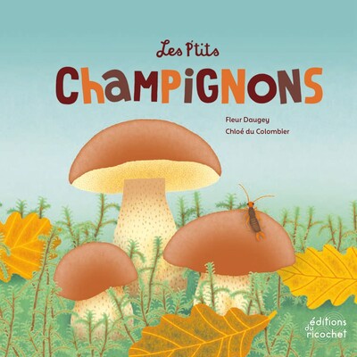 P'tits champignons (Les) | Daugey, Fleur (Auteur) | Du Colombier, Chloé (Illustrateur)