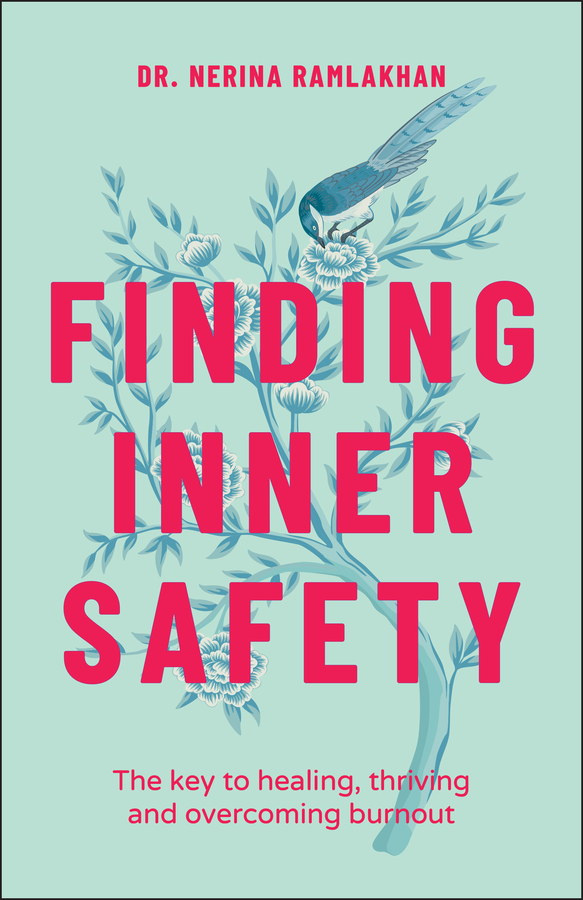 Finding Inner Safety : The Key to Healing, Thriving, and Overcoming Burnout | Ramlakhan, Nerina (Auteur)
